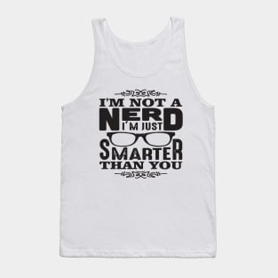 I'm Not A Nerd I'm Smarter Than You Tank Top